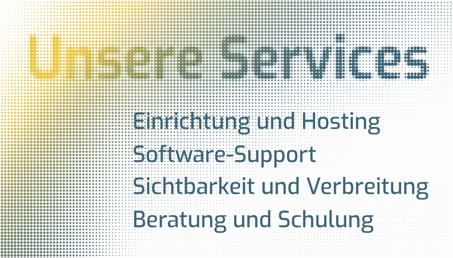 Unsere Services - Einrichtung, Hosting, Software-Support, Sichtbarkeit und Verbreitung, Beratung und Schulung