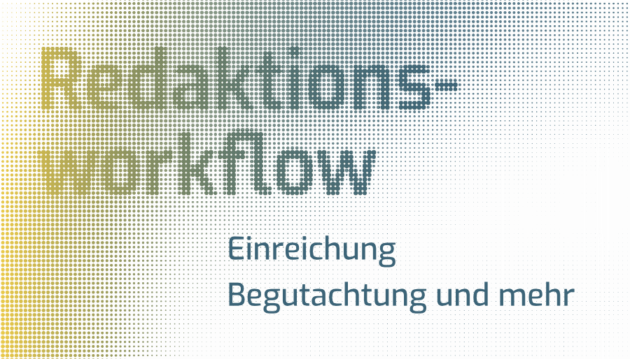 Redaktions-Workflow -  Einreichung, Begutachtung und mehr